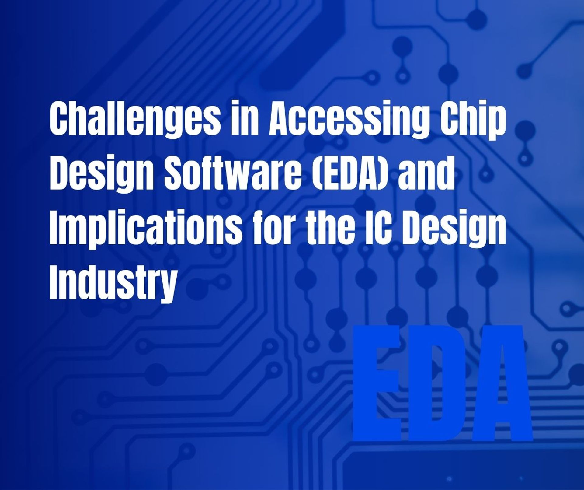 Challenges in Accessing Chip Design Software (EDA) and Implications for the IC Design Industry